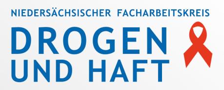 Niedersächsischer Facharbeitskreis Drogen und Haft Niedersächsischer Facharbeitskreis Drogen und Haft