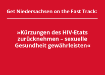 Kürzung des HIV-Etats zurücknehmen - sexuelle Gesundheit gewährleisten Kürzung des HIV-Etats zurücknehmen - sexuelle Gesundheit gewährleisten